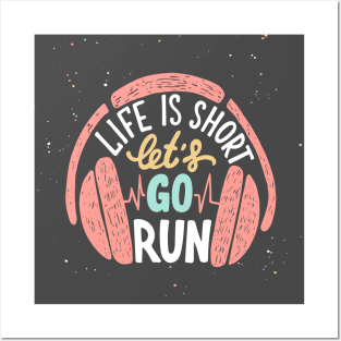 Life is short let's go run, Motivational Sport Running and Headphones Posters and Art